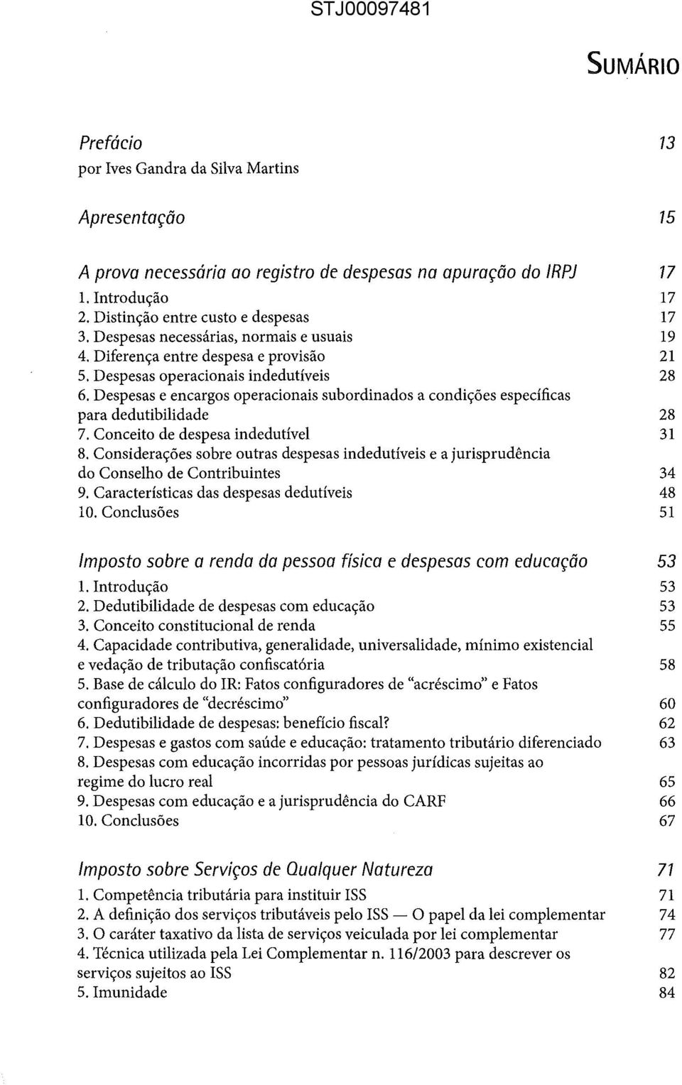 Despesas e encargos operacionais subordinados a condições específicas para dedutibilidade 28 7. Conceito de despesa in dedutível 31 8.