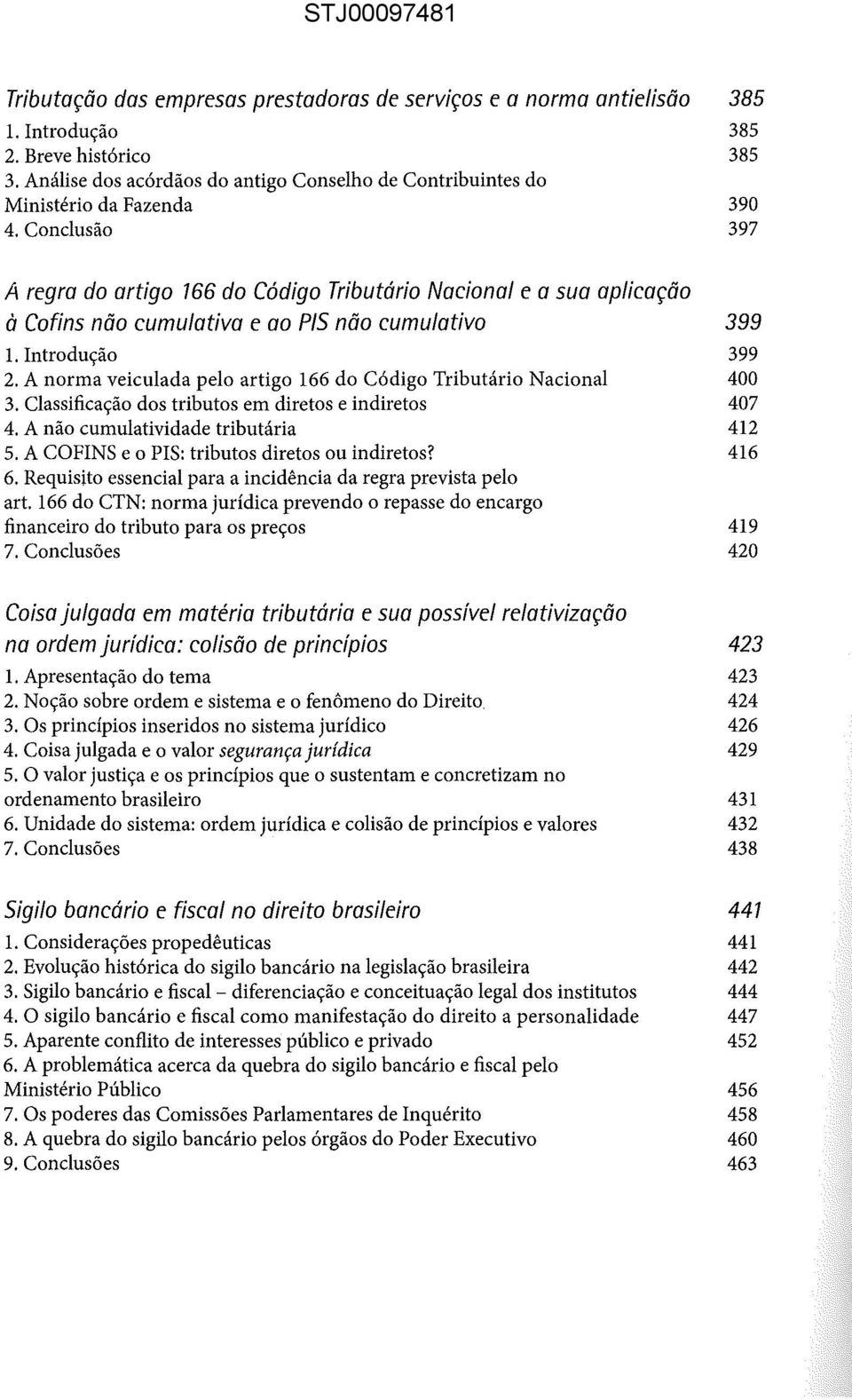 Conclusão 397 A regra do artigo 166 do Código Tributário Nacional e a sua aplicação à Cofins não cumulativa e ao PIS não cumulativo 399 l. Introdução 399 2.