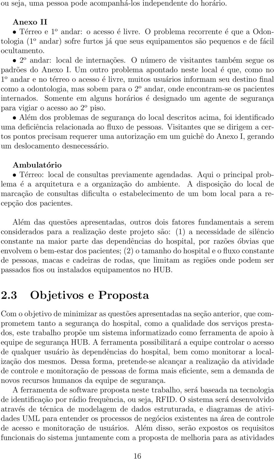 O número de visitantes também segue os padrões do Anexo I.