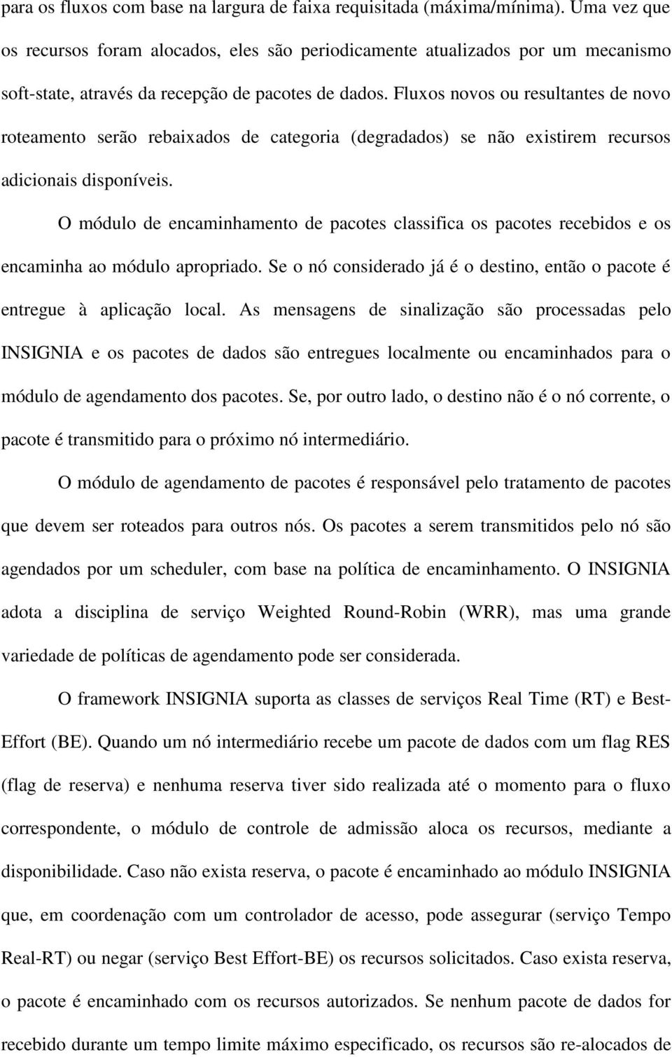 Fluxos novos ou resultantes de novo roteamento serão rebaixados de categoria (degradados) se não existirem recursos adicionais disponíveis.