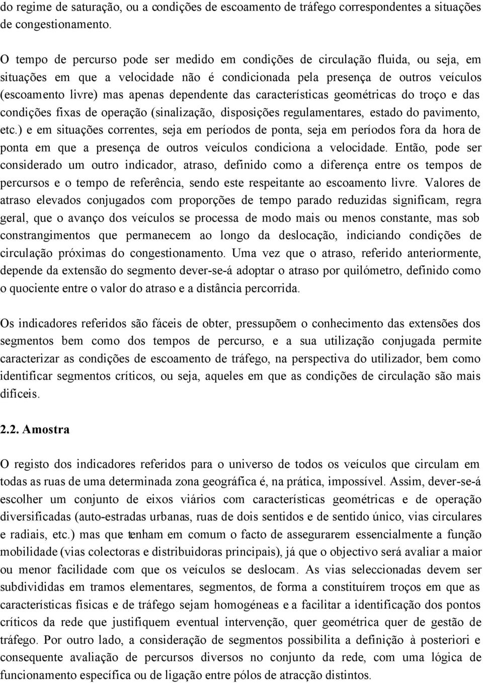 dependente das características geométricas do troço e das condições fixas de operação (sinalização, disposições regulamentares, estado do pavimento, etc.