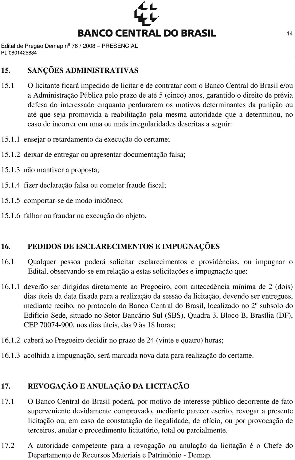 interessado enquanto perdurarem os motivos determinantes da punição ou até que seja promovida a reabilitação pela mesma autoridade que a determinou, no caso de incorrer em uma ou mais irregularidades