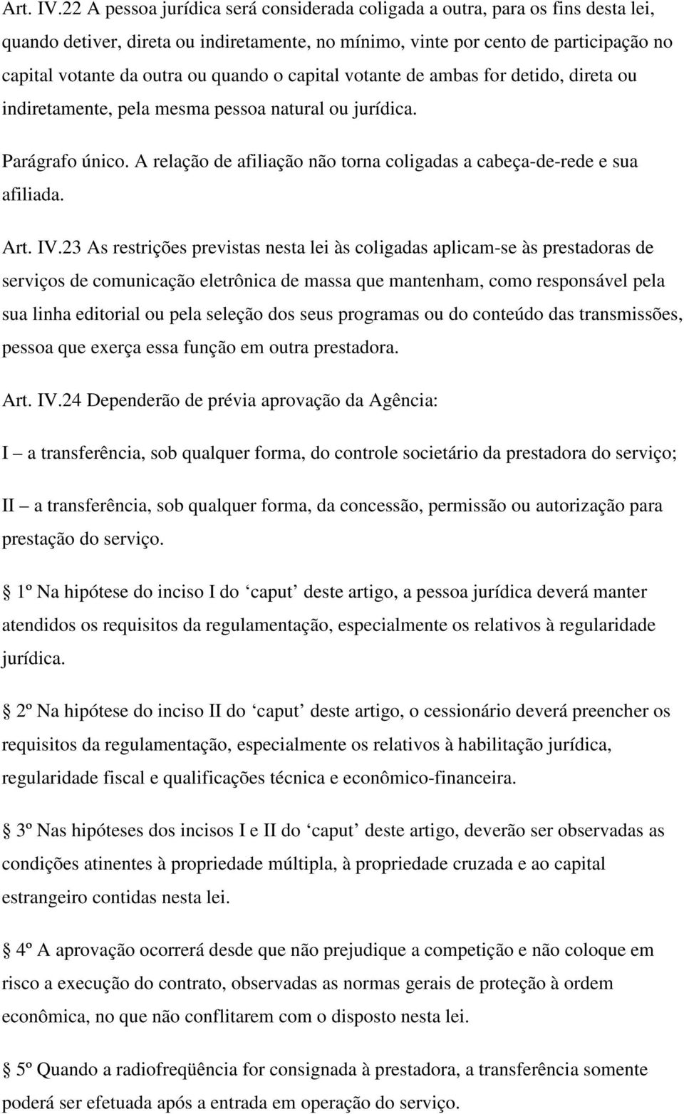 quando o capital votante de ambas for detido, direta ou indiretamente, pela mesma pessoa natural ou jurídica. Parágrafo único.