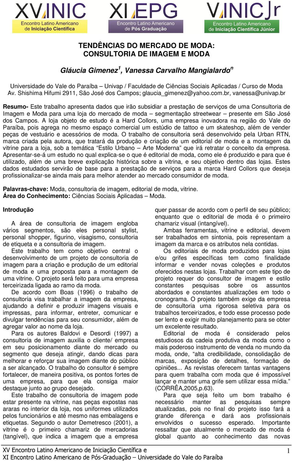 br Resumo- Este trabalho apresenta dados que irão subsidiar a prestação de serviços de uma Consultoria de Imagem e Moda para uma loja do mercado de moda segmentação streetwear presente em São José