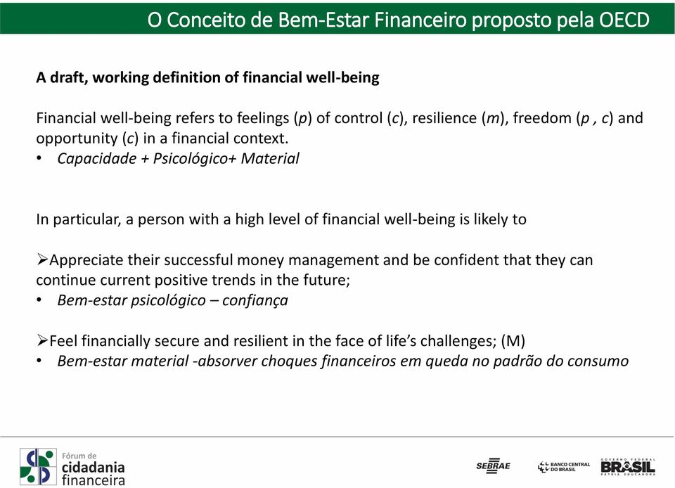 Capacidade + Psicológico+ Material In particular, a person with a high level of financial well-being is likely to Appreciate their successful money management and be