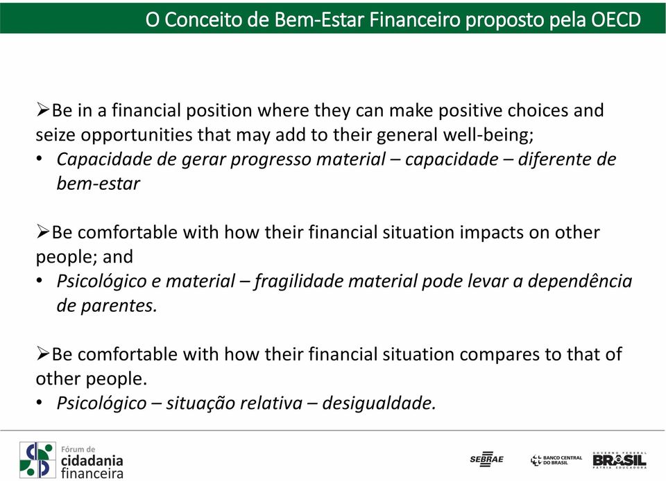 comfortable with how their financial situation impacts on other people; and Psicológico e material fragilidade material pode levar a