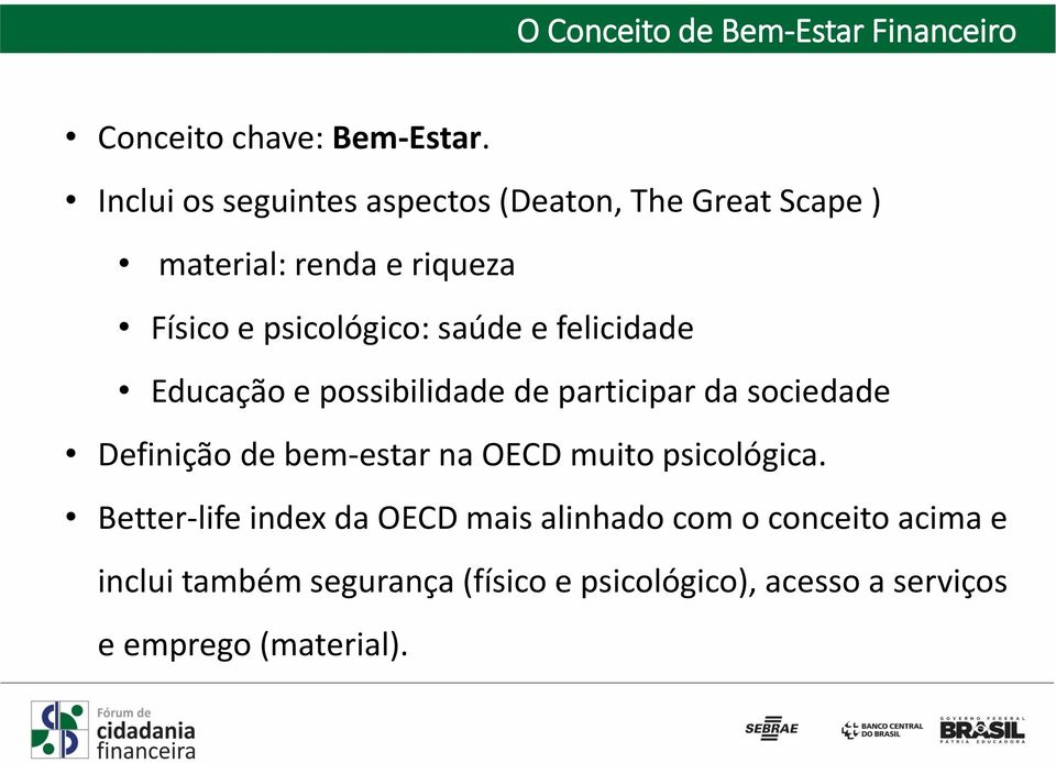 e felicidade Educação e possibilidade de participar da sociedade Definição de bem-estar na OECD muito