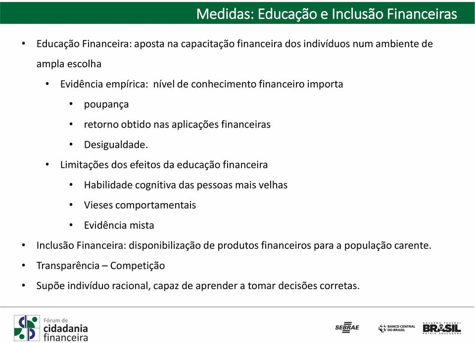 Limitações dos efeitos da educação financeira Habilidade cognitiva das pessoas mais velhas Vieses comportamentais Evidência mista Inclusão