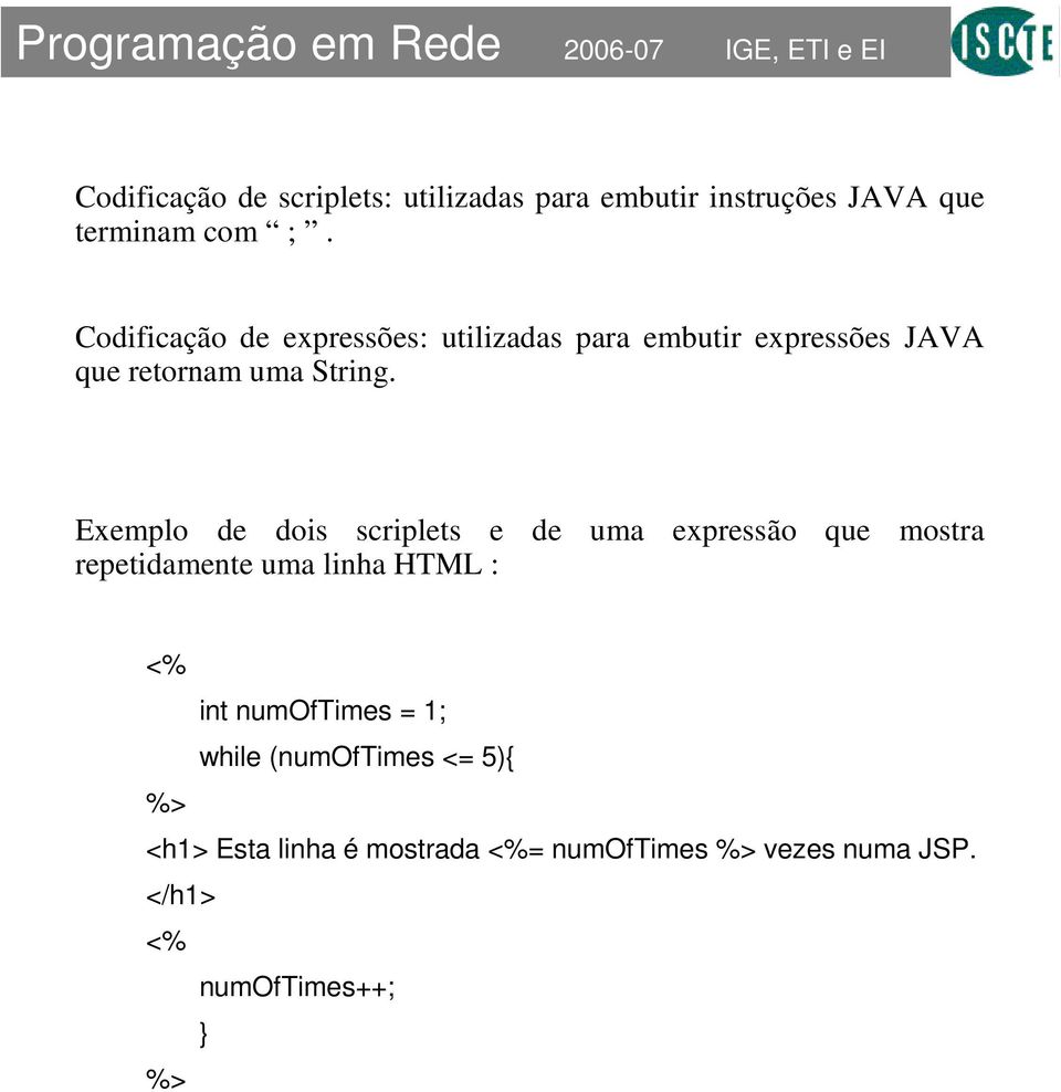 Exemplo de dois scriplets e de uma expressão que mostra repetidamente uma linha HTML : int
