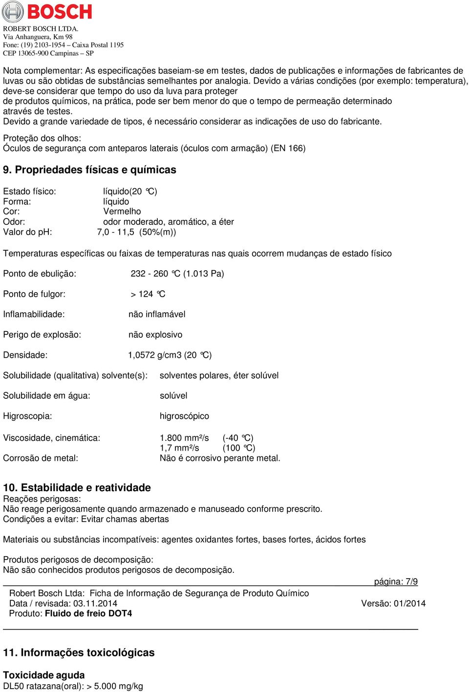 determinado através de testes. Devido a grande variedade de tipos, é necessário considerar as indicações de uso do fabricante.