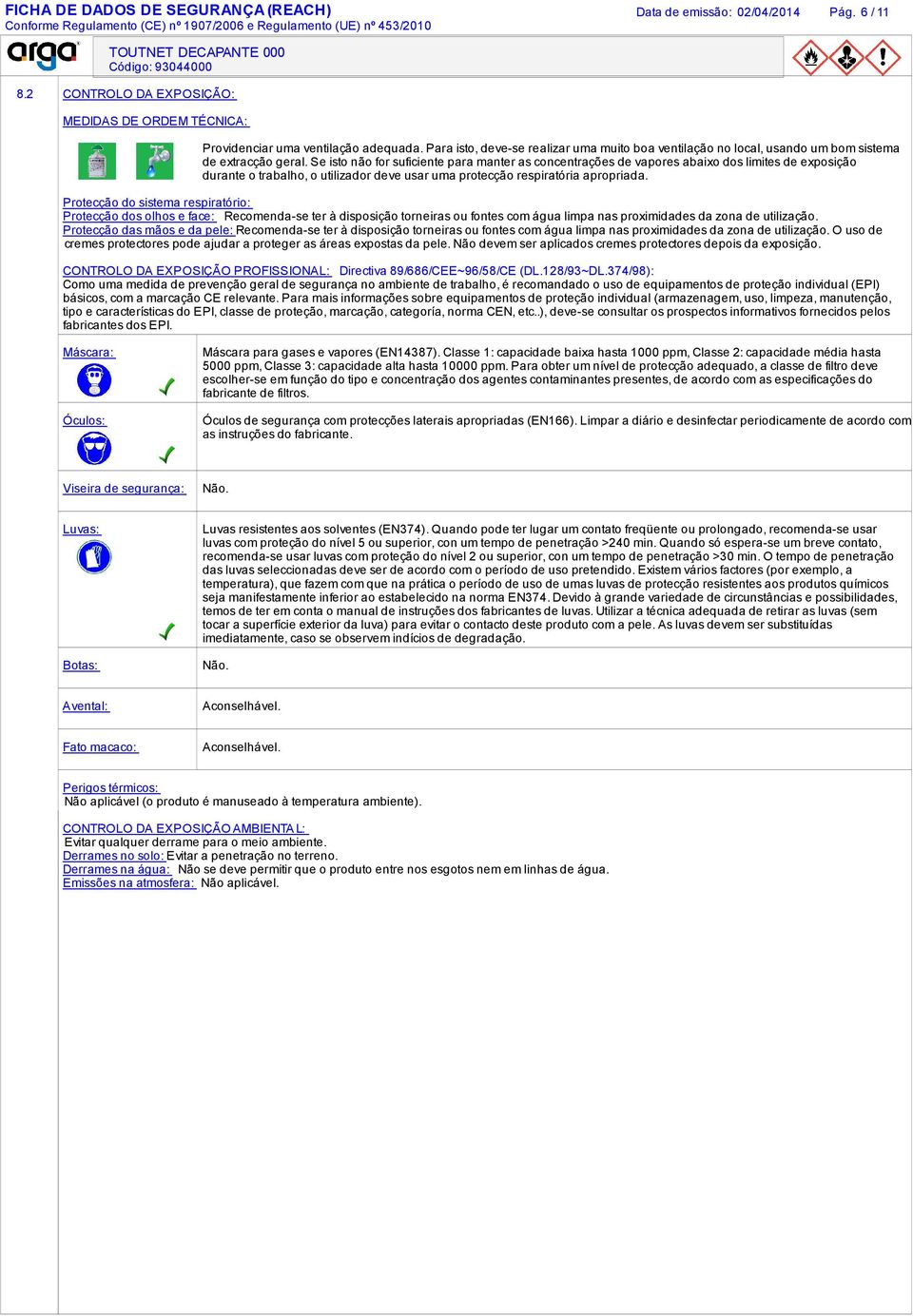 Se isto não for suficiente para manter as concentrações de vapores abaixo dos limites de exposição durante o trabalho, o utilizador deve usar uma protecção respiratória apropriada.