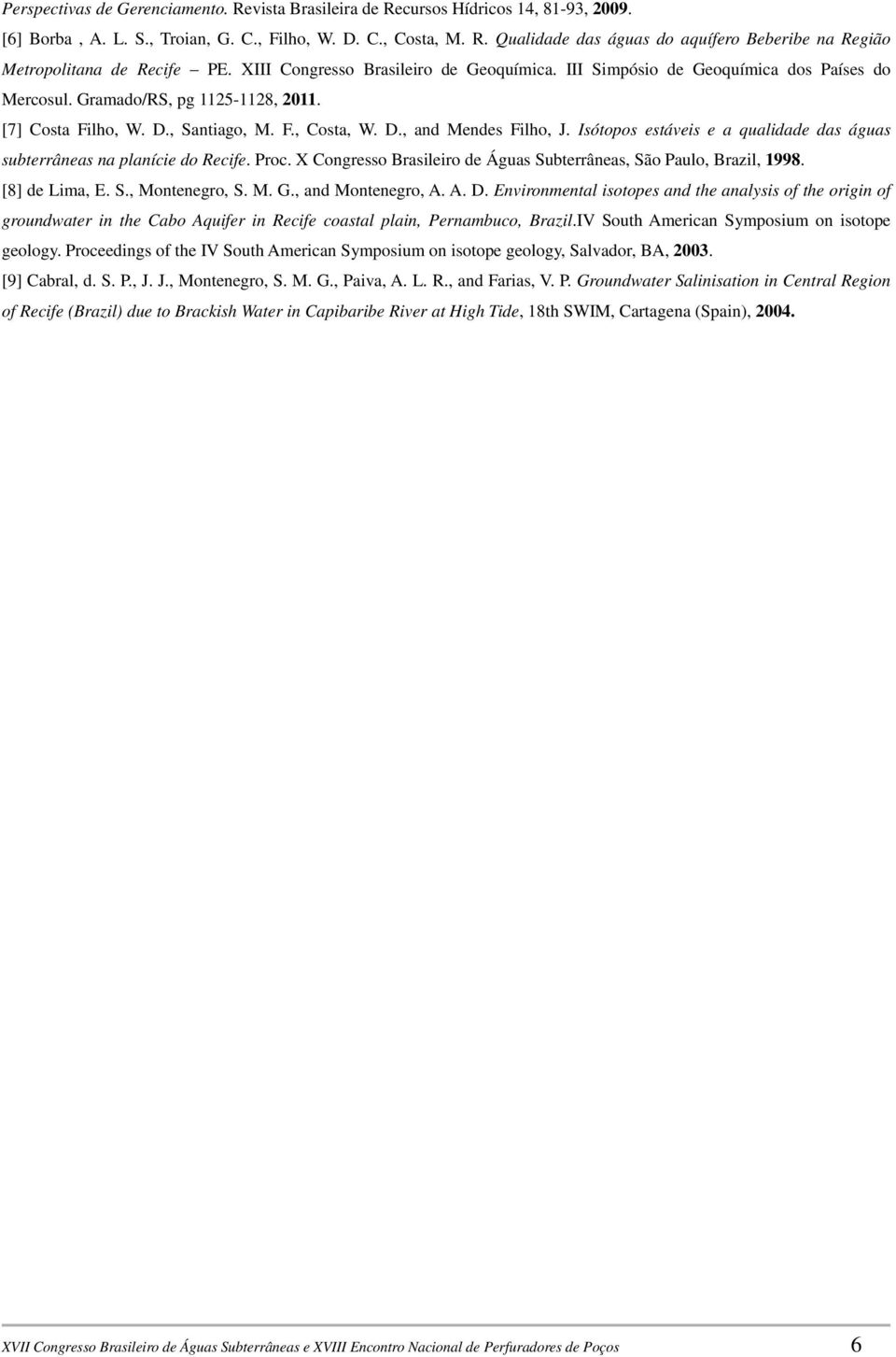 Isótopos estáveis e a qualidade das águas subterrâneas na planície do Recife. Proc. X Congresso Brasileiro de Águas Subterrâneas, São Paulo, Brazil, 1998. [8] de Lima, E. S., Montenegro, S. M. G.