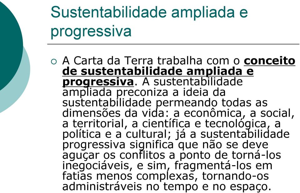 territorial, a científica e tecnológica, a política e a cultural; já a sustentabilidade progressiva significa que não se deve aguçar