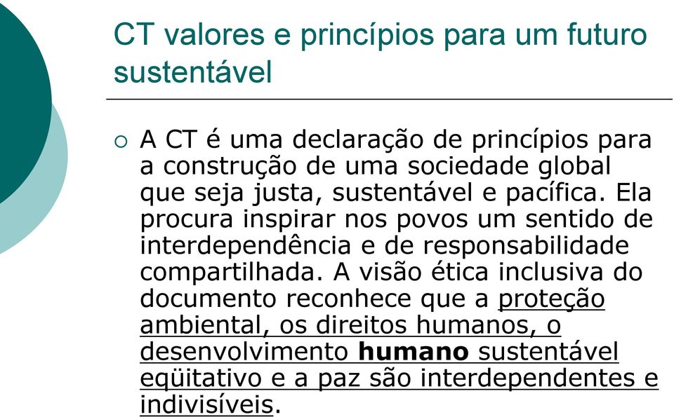 Ela procura inspirar nos povos um sentido de interdependência e de responsabilidade compartilhada.