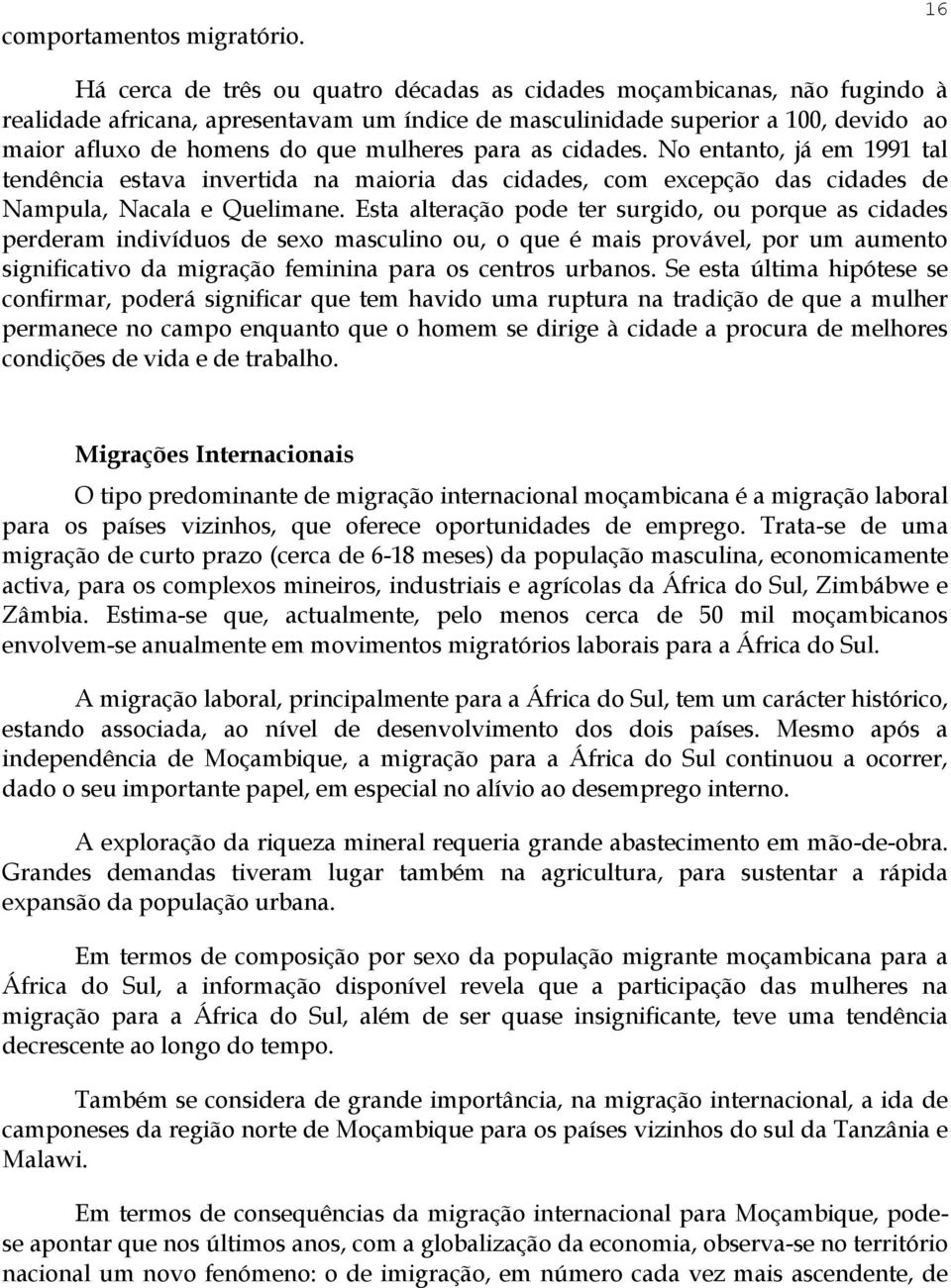 mulheres para as cidades. No entanto, já em 1991 tal tendência estava invertida na maioria das cidades, com excepção das cidades de Nampula, Nacala e Quelimane.