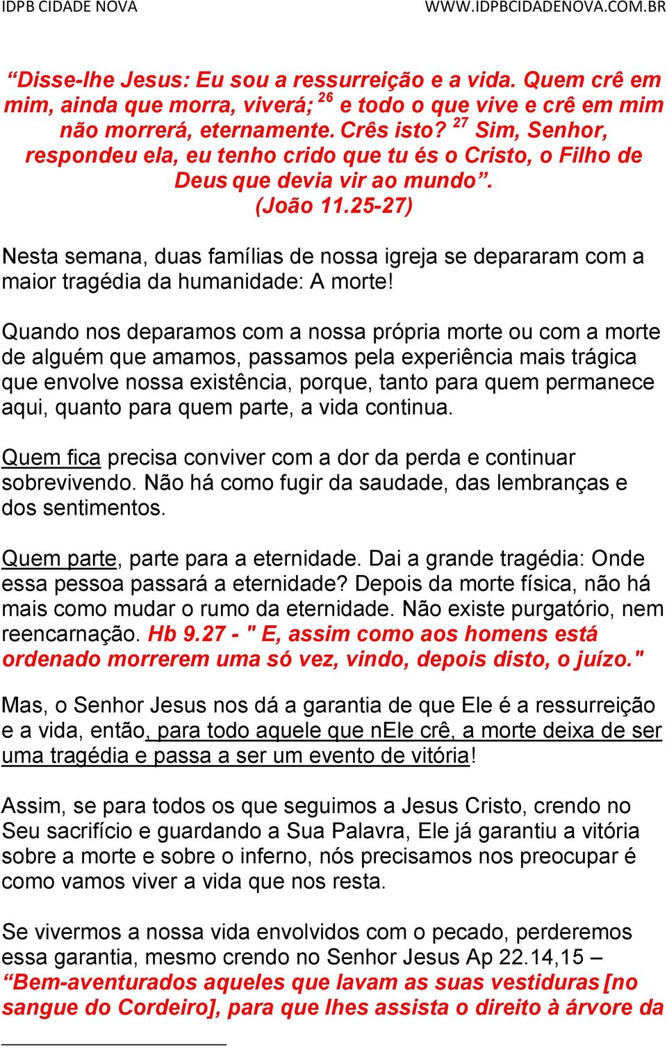 25-27) Nesta semana, duas famílias de nossa igreja se depararam com a maior tragédia da humanidade: A morte!