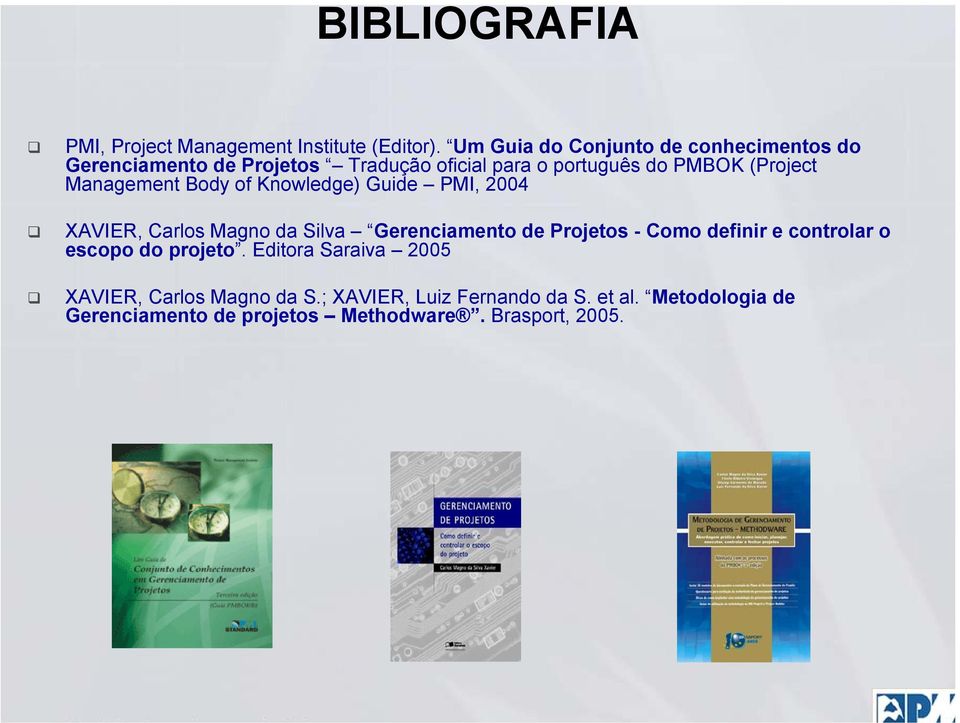 Management Body of Knowledge) Guide PMI, 2004 XAVIER, Carlos Magno da Silva Gerenciamento de s - Como definir e