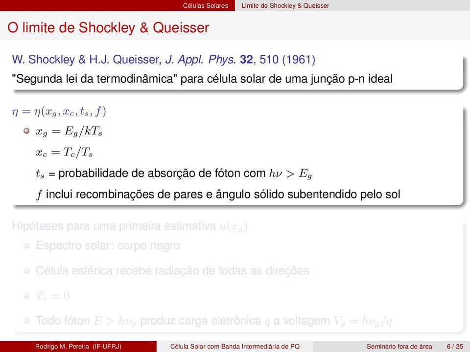 de fóton com hν > E g f inclui recombinações de pares e ângulo sólido subentendido pelo sol Hipóteses para uma primeira estimativa u(x g) Espectro solar: corpo negro Célula