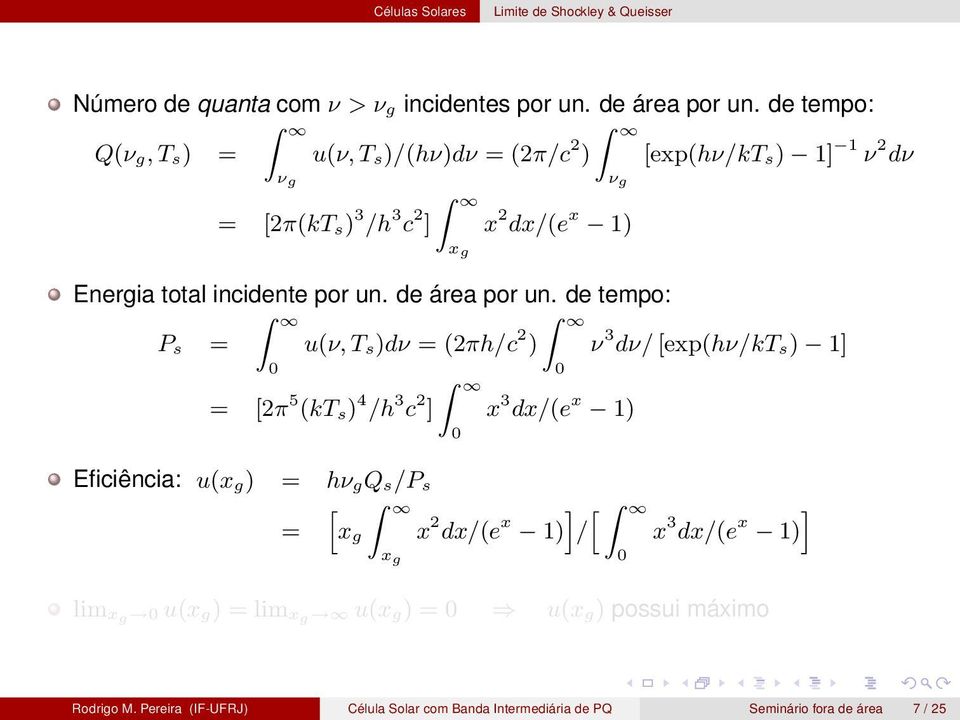 de tempo: P s = Z 0 u(ν, T s)dν = (2πh/c 2 ) = [2π 5 (kt s) 4 /h 3 c 2 ] Z 0 Z 0 x 3 dx/(e x 1) Eficiência: u(x g) = hν gq s/p s Z i h = hx Z g x 2 dx/(e x 1) / x g