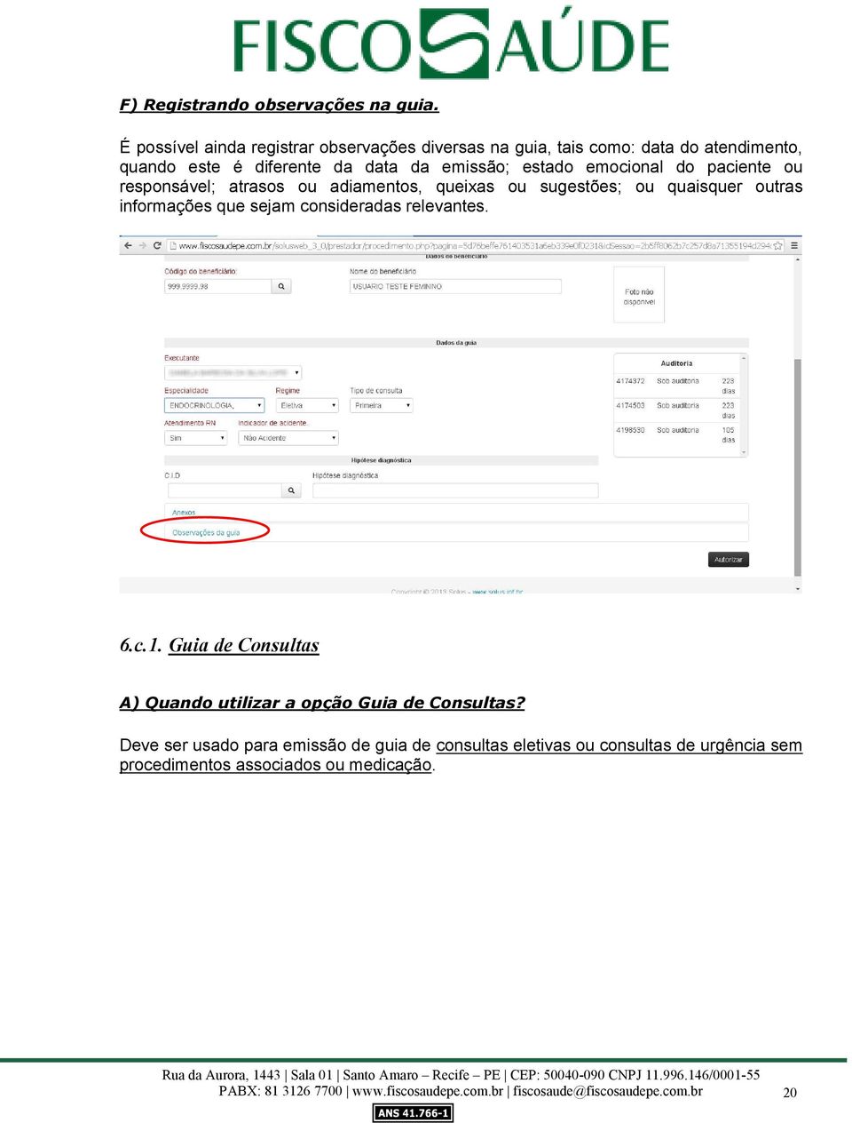 do paciente ou responsável; atrasos ou adiamentos, queixas ou sugestões; ou quaisquer outras informações que sejam consideradas relevantes. 6.c.1.