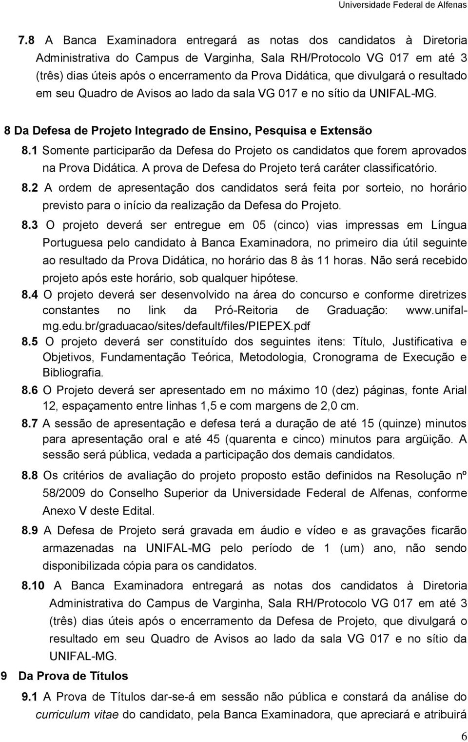 1 Somente participarão da Defesa do Projeto os candidatos que forem aprovados na Prova Didática. A prova de Defesa do Projeto terá caráter classificatório. 8.