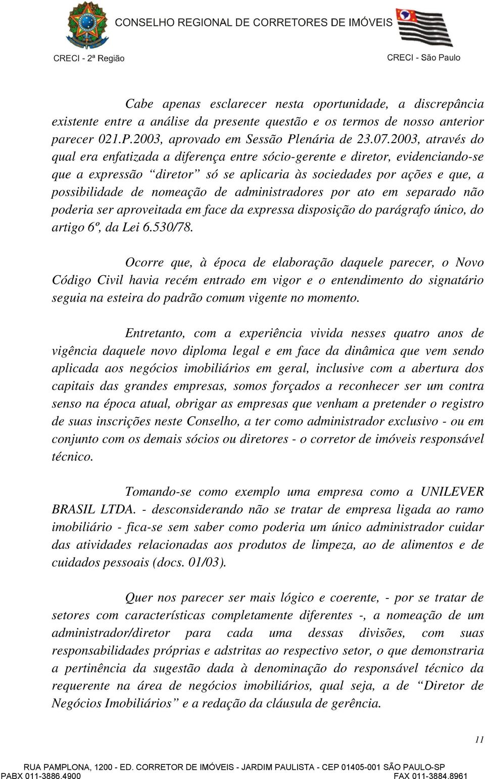 administradores por ato em separado não poderia ser aproveitada em face da expressa disposição do parágrafo único, do artigo 6º, da Lei 6.530/78.