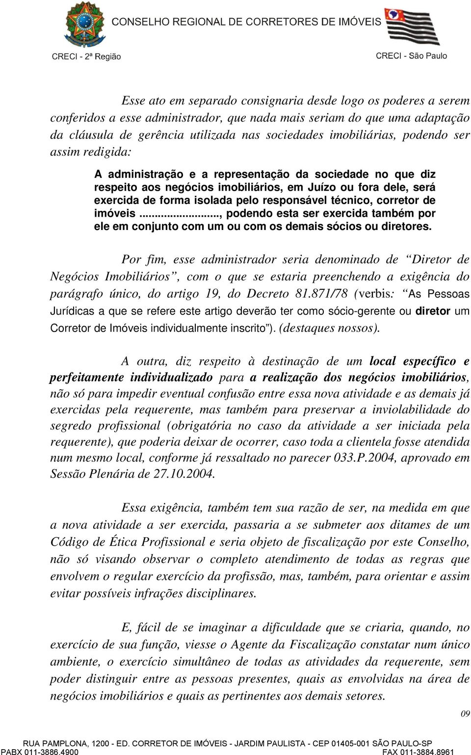 responsável técnico, corretor de imóveis..., podendo esta ser exercida também por ele em conjunto com um ou com os demais sócios ou diretores.