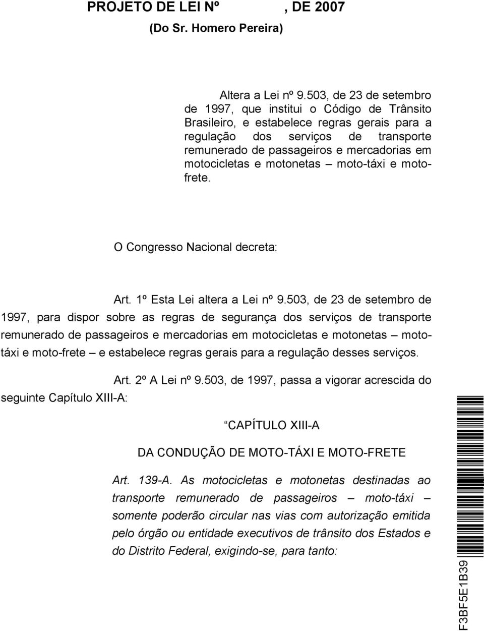 motocicletas e motonetas moto-táxi e motofrete. O Congresso Nacional decreta: Art. 1º Esta Lei altera a Lei nº 9.