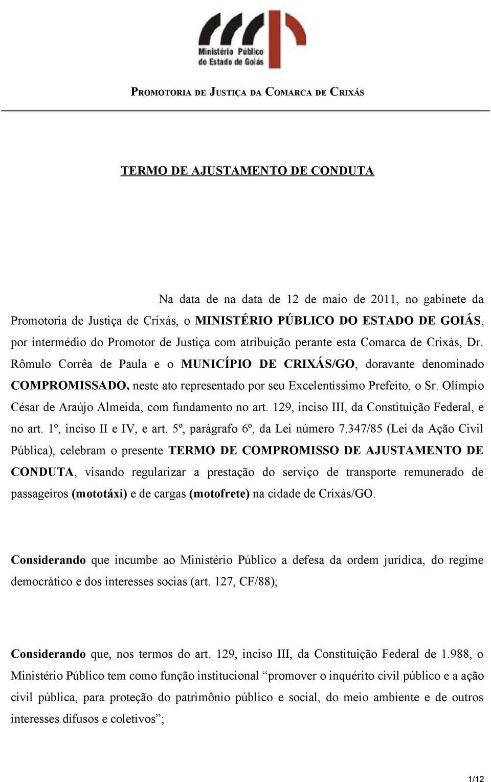 Rômulo Corrêa de Paula e o MUNICÍPIO DE CRIXÁS/GO, doravante denominado COMPROMISSADO, neste ato representado por seu Excelentíssimo Prefeito, o Sr.