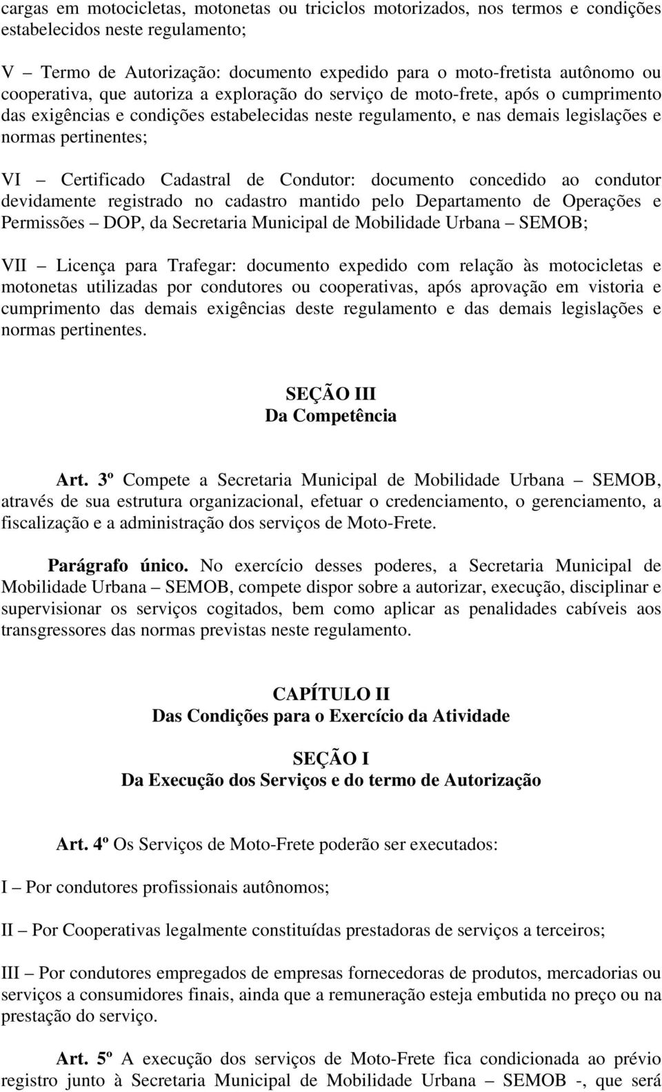 Certificado Cadastral de Condutor: documento concedido ao condutor devidamente registrado no cadastro mantido pelo Departamento de Operações e Permissões DOP, da Secretaria Municipal de Mobilidade