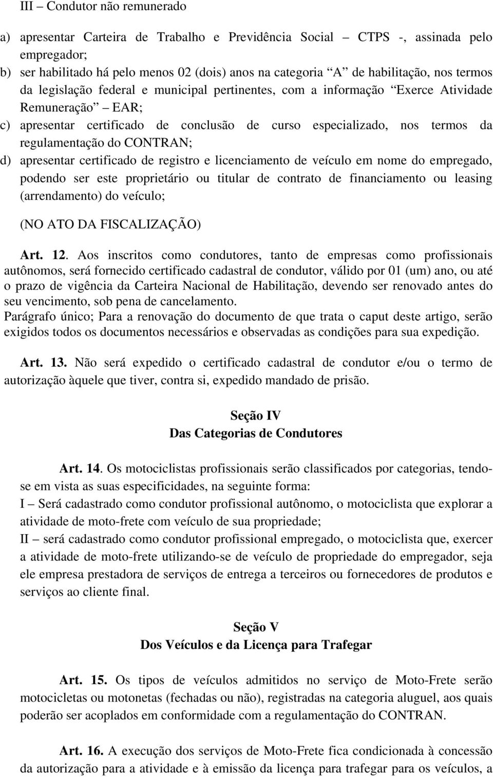 CONTRAN; d) apresentar certificado de registro e licenciamento de veículo em nome do empregado, podendo ser este proprietário ou titular de contrato de financiamento ou leasing (arrendamento) do