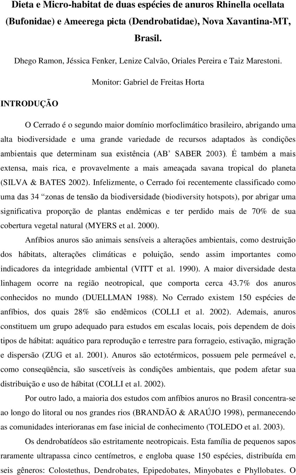 Monitor: Gabriel de Freitas Horta INTRODUÇÃO O Cerrado é o segundo maior domínio morfoclimático brasileiro, abrigando uma alta biodiversidade e uma grande variedade de recursos adaptados às condições