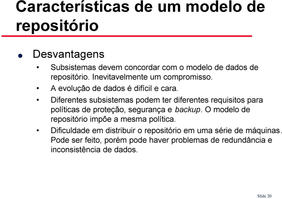 Diferentes subsistemas podem ter diferentes requisitos para políticas de proteção, segurança e backup.