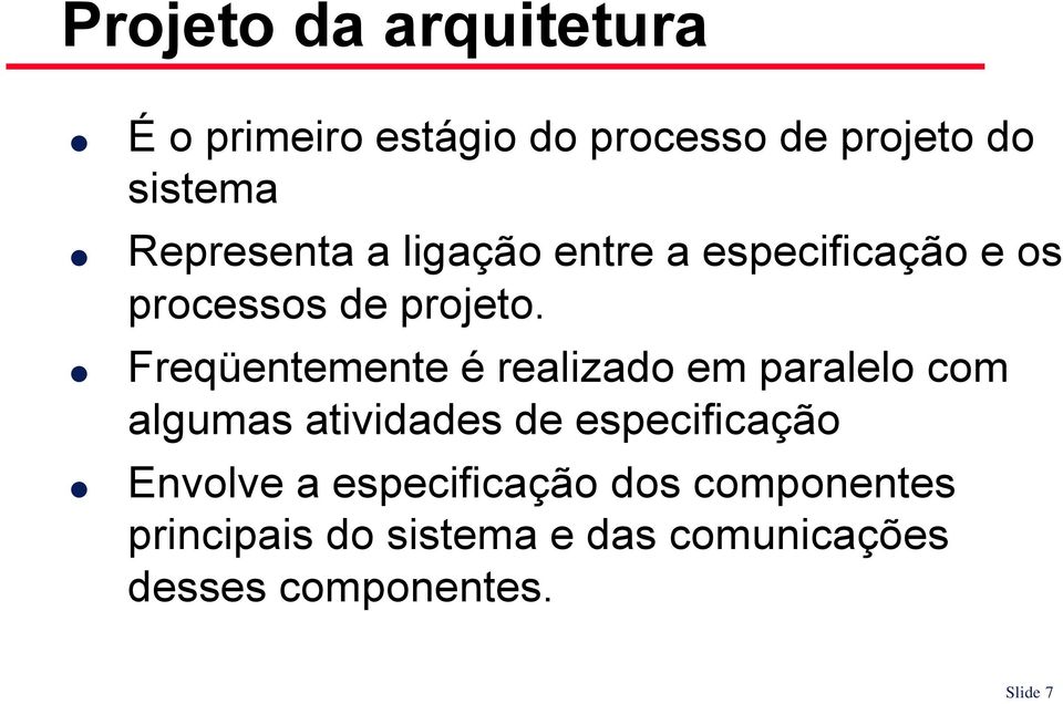 Freqüentemente é realizado em paralelo com algumas atividades de especificação