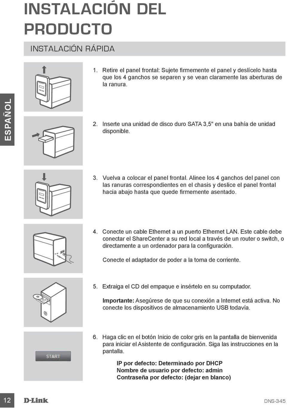 Alinee los 4 ganchos del panel con las ranuras correspondientes en el chasis y deslice el panel frontal hacia abajo hasta que quede firmemente asentado. 4. Conecte un cable Ethernet a un puerto Ethernet LAN.