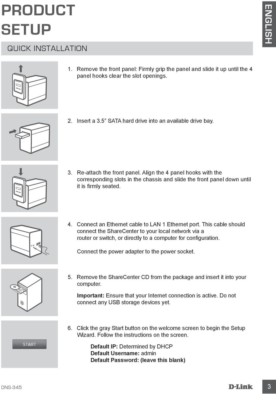 Align the 4 panel hooks with the corresponding slots in the chassis and slide the front panel down until it is firmly seated. 4. Connect an Ethernet cable to LAN 1 Ethernet port.