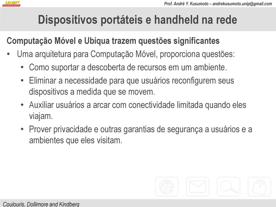 Eliminar a necessidade para que usuários reconfigurem seus dispositivos a medida que se movem.