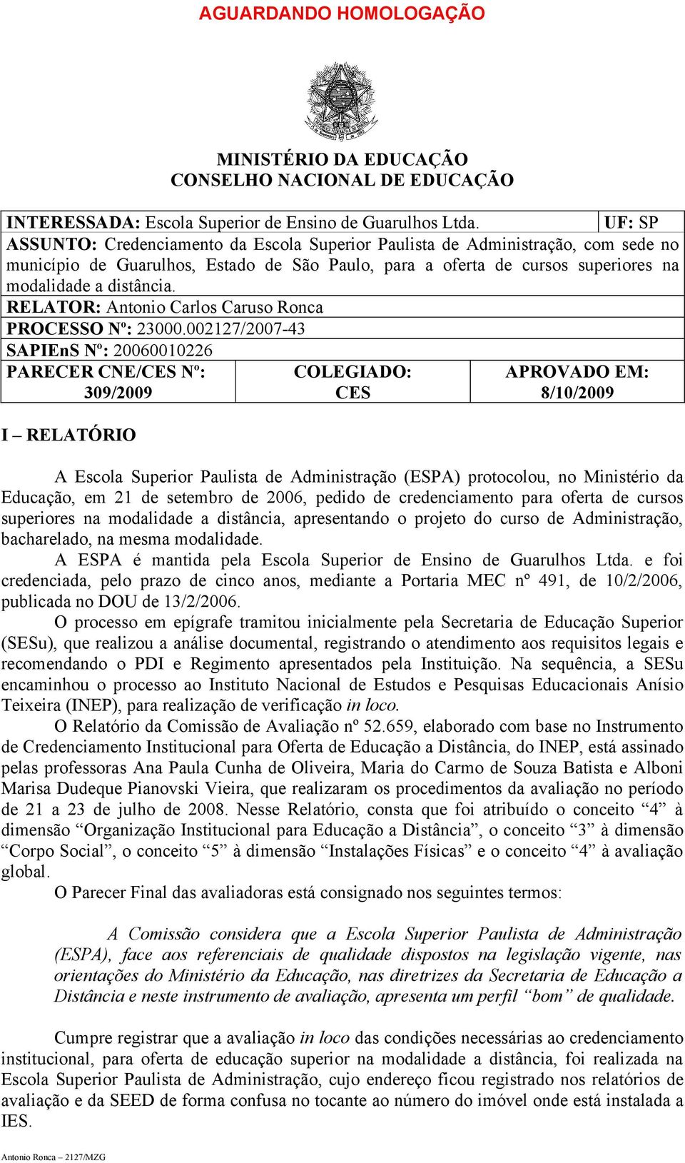 RELATOR: Antonio Carlos Caruso Ronca PROCESSO N o : 23000.