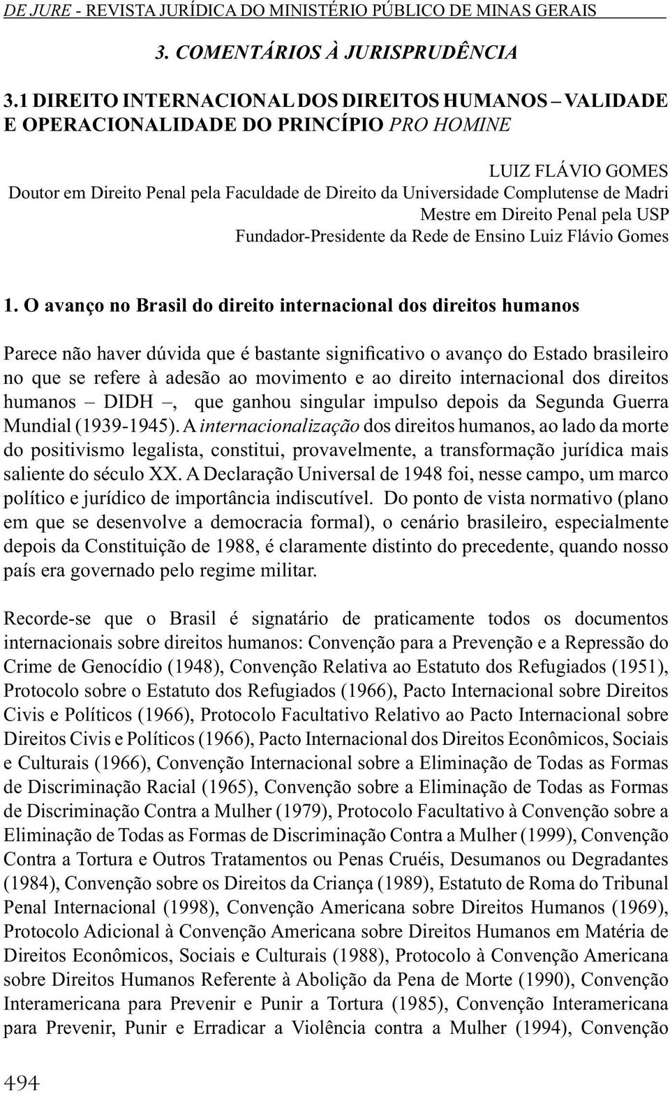Madri Mestre em Direito Penal pela USP Fundador-Presidente da Rede de Ensino Luiz Flávio Gomes 1.