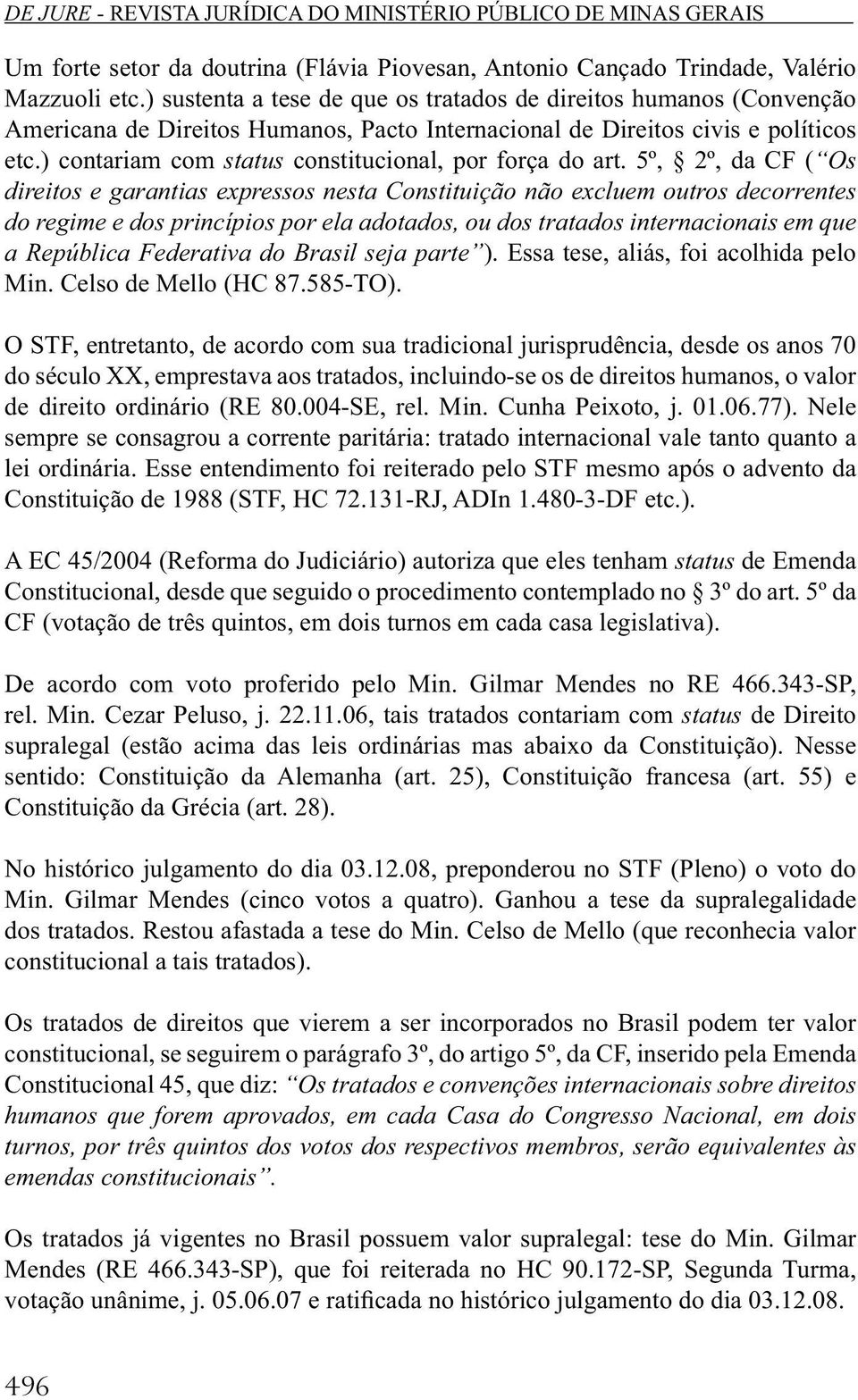 ) contariam com status constitucional, por força do art.