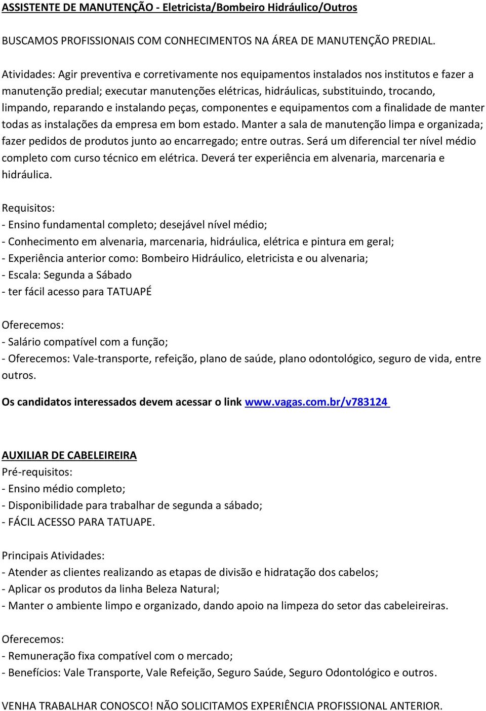 reparando e instalando peças, componentes e equipamentos com a finalidade de manter todas as instalações da empresa em bom estado.