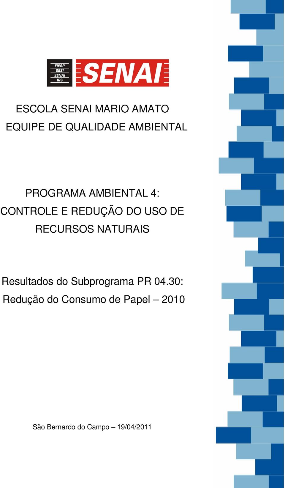 RECURSOS NATURAIS Resultados do Subprograma PR 04.