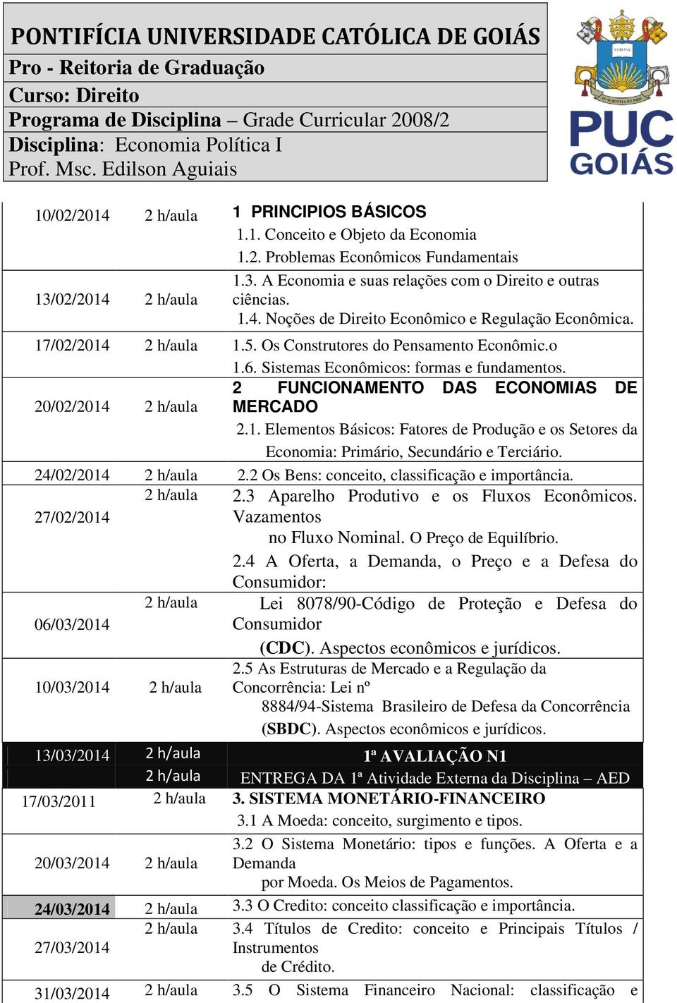 2 FUNCIONAMENTO DAS ECONOMIAS DE 20/02/2014 2 h/aula MERCADO 2.1. Elementos Básicos: Fatores de Produção e os Setores da Economia: Primário, Secundário e Terciário. 24/02/2014 2 h/aula 2.