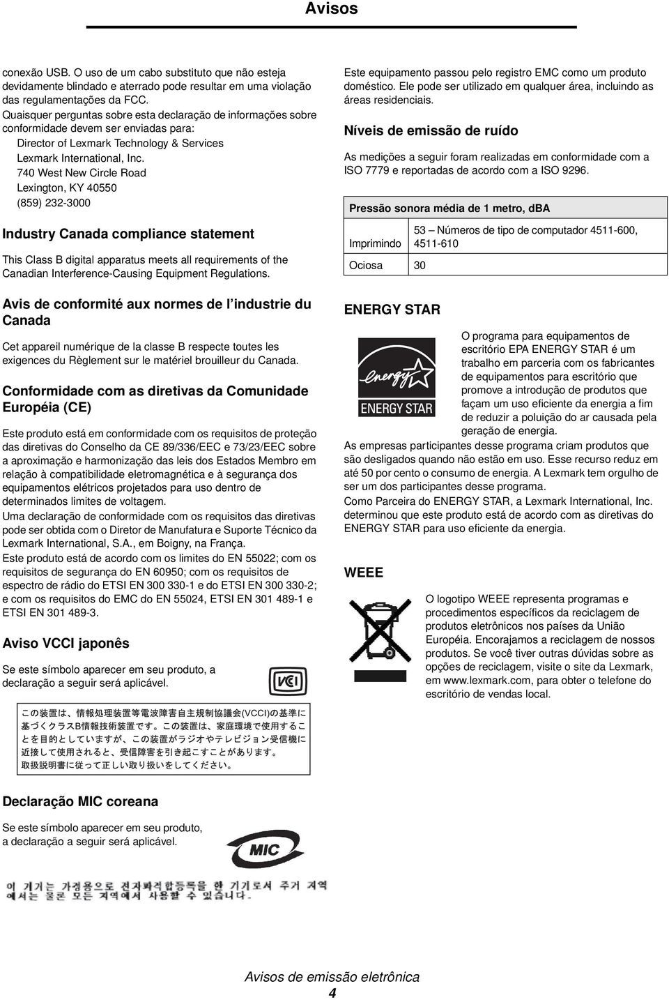 740 West New Circle Road Lexington, KY 40550 (859) 232-3000 Industry Canada compliance statement This Class B digital apparatus meets all requirements of the Canadian Interference-Causing Equipment