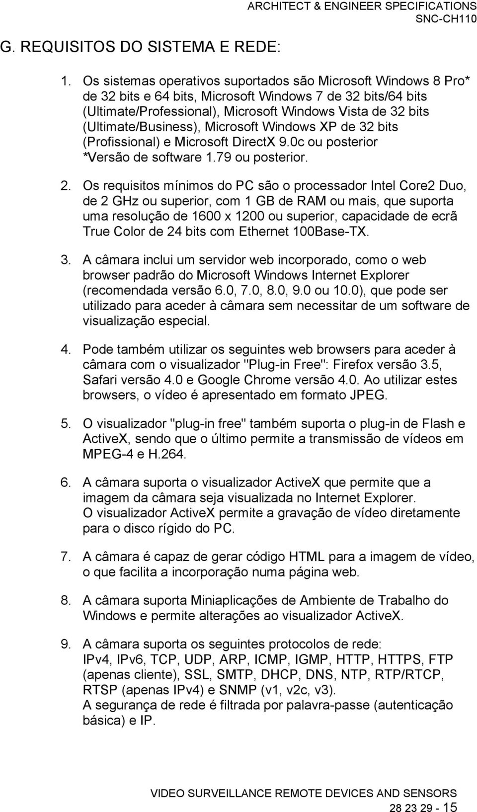 (Ultimate/Business), Microsoft Windows XP de 32 bits (Profissional) e Microsoft DirectX 9.0c ou posterior *Versão de software 1.79 ou posterior. 2.