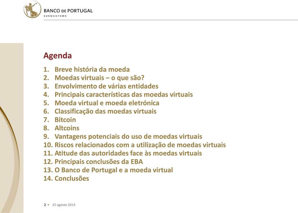 Bitcoin 8. Altcoins 9. Vantagens potenciais do uso de moedas virtuais 10.