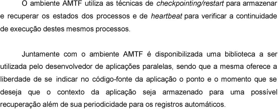 Juntamente com o ambiente AMTF é disponibilizada uma biblioteca a ser utilizada pelo desenvolvedor de aplicações paralelas, sendo que a