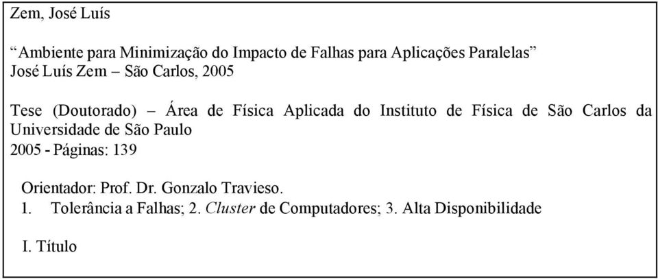 São Carlos da Universidade de São Paulo 2005 - Páginas: 139 Orientador: Prof. Dr.