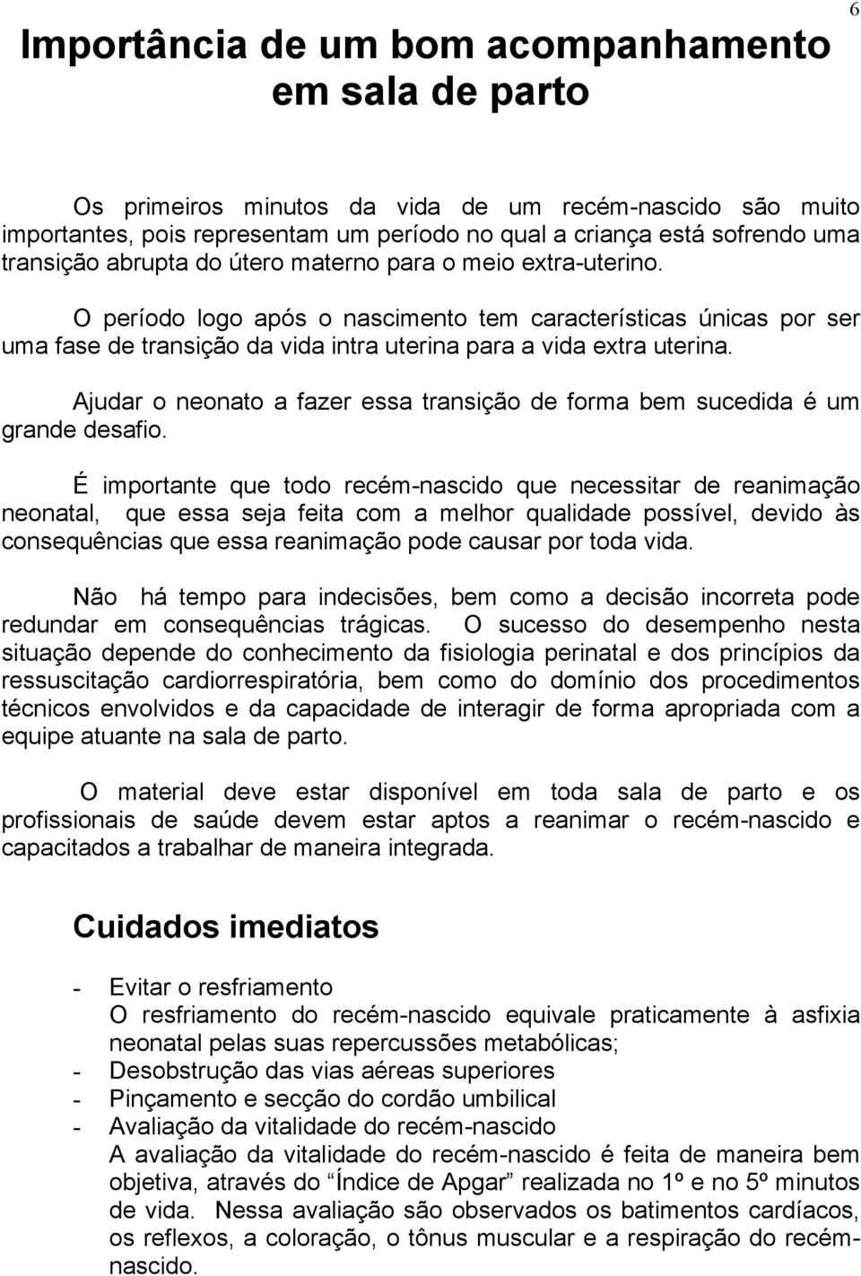 Ajudar o neonato a fazer essa transição de forma bem sucedida é um grande desafio.