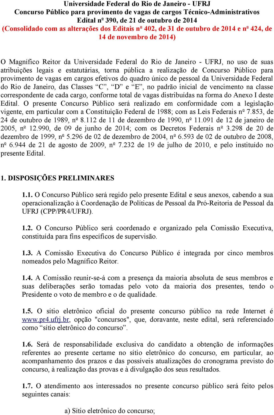 torna pública a realização de Concurso Público para provimento de vagas em cargos efetivos do quadro único de pessoal da Universidade Federal do Rio de Janeiro, das Classes C, D e E, no padrão